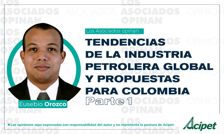 Tendencias de la industria petrolera global y propuestas para Colombia  Parte I 
